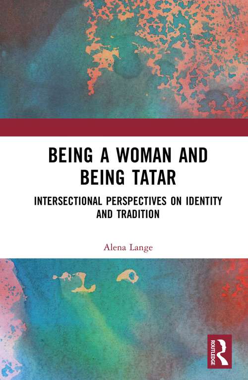 Book cover of Being a Woman and Being Tatar: Intersectional Perspectives on Identity and Tradition