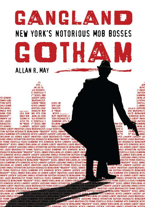 Book cover of Gangland Gotham: New York's Notorious Mob Bosses (Non-ser.)