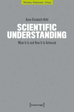 Book cover of Scientific Understanding: What It Is and How It Is Achieved (Philosophie - Aufklärung - Kritik #2)