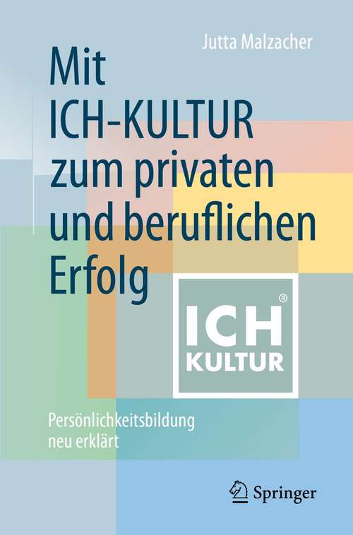 Book cover of Mit ICH-KULTUR  zum privaten und beruflichen Erfolg: Persönlichkeitsbildung neu erklärt (2. Aufl. 2021)