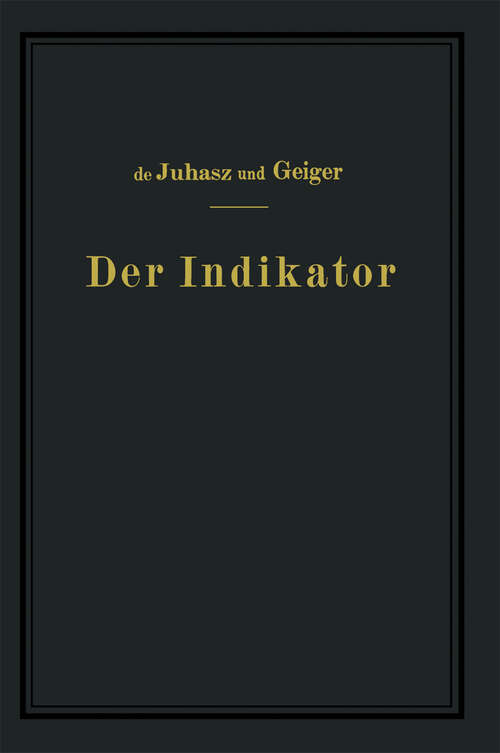 Book cover of Der Indikator: Seine Theorie und seine mechanischen optischen und elektrischen Ausführungsarten (1938)