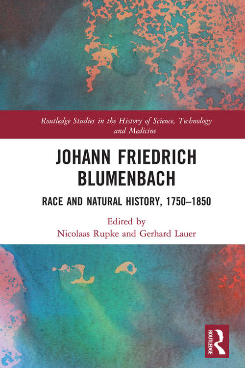 Book cover of Johann Friedrich Blumenbach: Race and Natural History, 1750–1850 (Routledge Studies in the History of Science, Technology and Medicine)