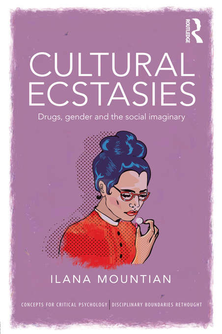 Book cover of Cultural Ecstasies: Drugs, Gender and the Social Imaginary (Concepts for Critical Psychology)