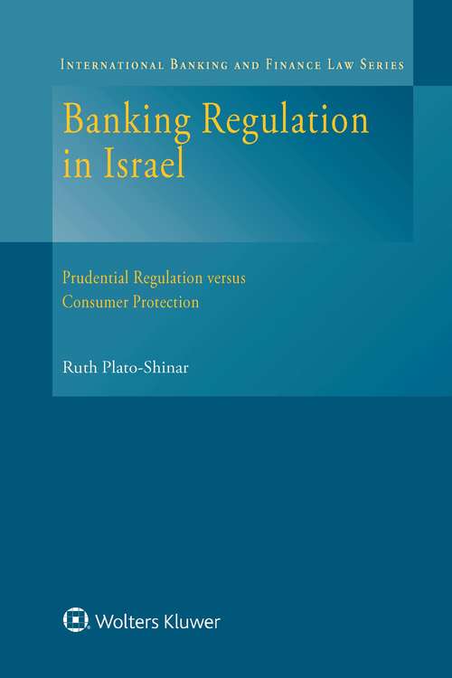 Book cover of Banking Regulation in Israel: Prudential Regulation versus Consumer Protection (International Banking and Finance Law Series)