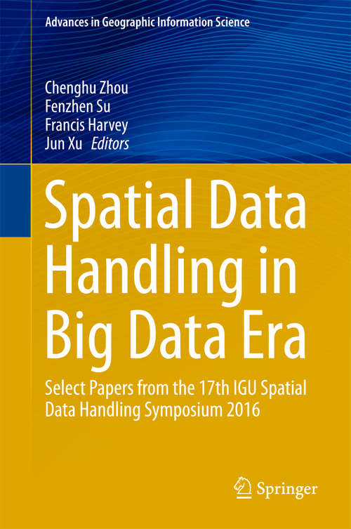 Book cover of Spatial Data Handling in Big Data Era: Select Papers from the 17th IGU Spatial Data Handling Symposium 2016 (Advances in Geographic Information Science)