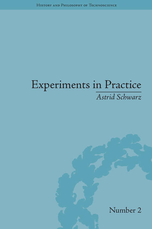 Book cover of Experiments in Practice (History and Philosophy of Technoscience)