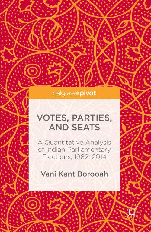 Book cover of Votes, Parties, and Seats: A Quantitative Analysis of Indian Parliamentary Elections, 1962–2014 (1st ed. 2016)