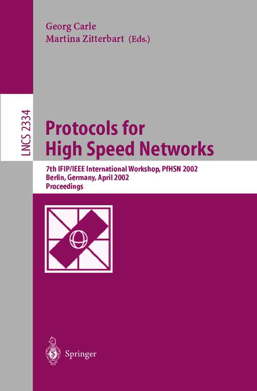 Book cover of Protocols for High Speed Networks: 7th IFIP/IEEE International Workshop, PfHSN 2002, Berlin, Germany, April 22-24, 2002. Proceedings (2002) (Lecture Notes in Computer Science #2334)