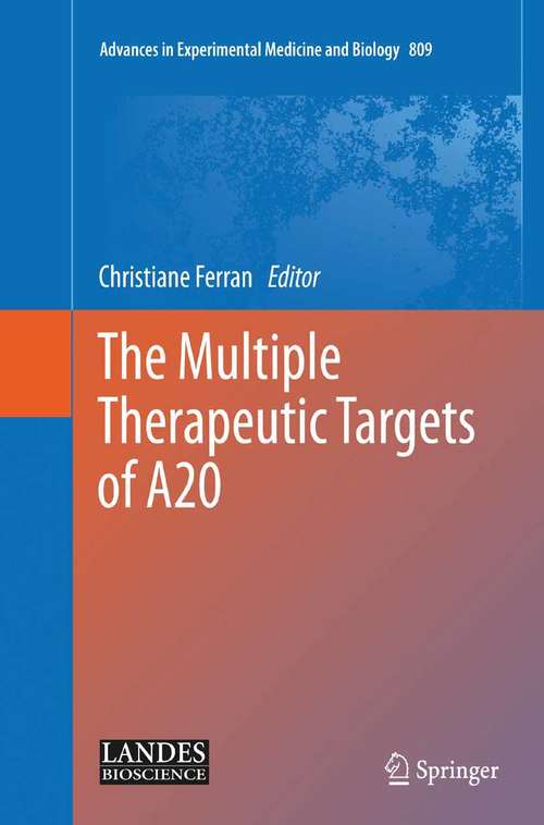 Book cover of The Multiple Therapeutic Targets of A20 (2014) (Advances in Experimental Medicine and Biology #809)