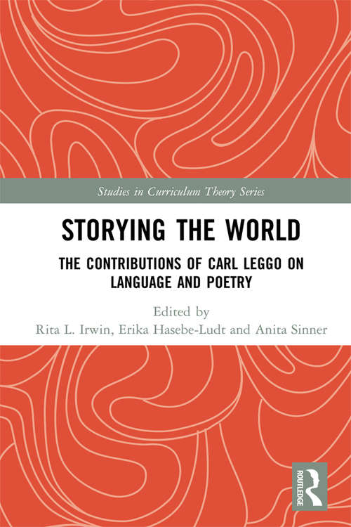 Book cover of Storying the World: The Contributions of Carl Leggo on Language and Poetry (Studies in Curriculum Theory Series)