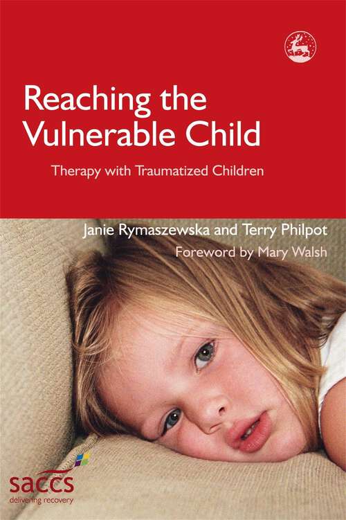 Book cover of Reaching the Vulnerable Child: Therapy with Traumatized Children (Delivering Recovery)