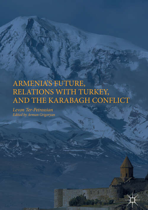 Book cover of Armenia's Future, Relations with Turkey, and the Karabagh Conflict (1st ed. 2018)