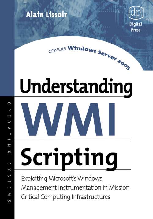 Book cover of Understanding WMI Scripting: Exploiting Microsoft's Windows Management Instrumentation in Mission-Critical Computing Infrastructures (HP Technologies)