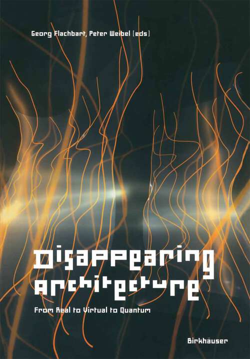 Book cover of Disappearing Architecture: From Real to Virtual to Quantum (2005)