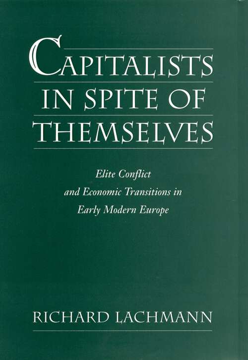 Book cover of Capitalists in Spite of Themselves: Elite Conflict and European Transitions in Early Modern Europe