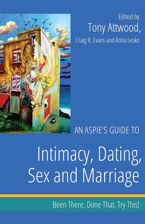 Book cover of An Aspie's Guide to Intimacy, Dating, Sex and Marriage: Been There. Done That. Try This! (Been There. Done That. Try This! Aspie Mentor Guides)