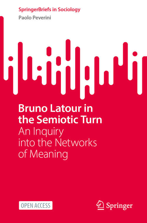 Book cover of Bruno Latour in the Semiotic Turn: An Inquiry into the Networks of Meaning (2024) (SpringerBriefs in Sociology)