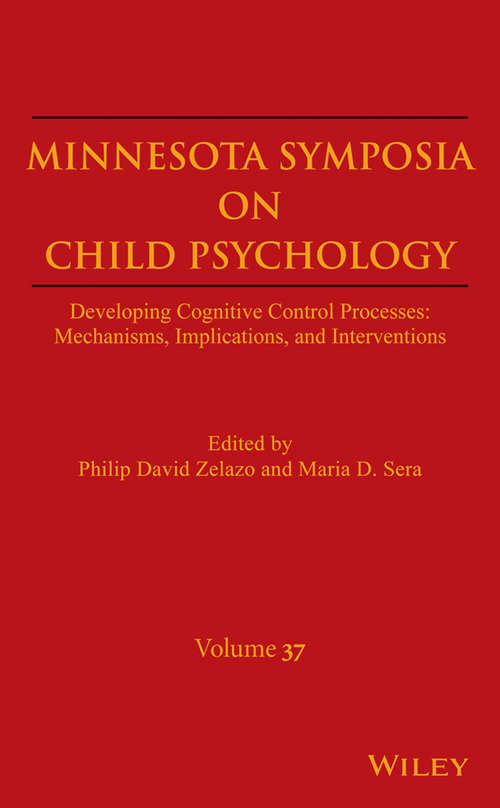 Book cover of Minnesota Symposia on Child Psychology, Volume 37: Developing Cognitive Control Processes: Mechanisms, Implications, and Interventions (The Minnesota Symposia on Child Psychology)