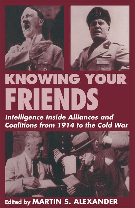 Book cover of Knowing Your Friends: Intelligence Inside Alliances and Coalitions from 1914 to the Cold War (Studies in Intelligence)