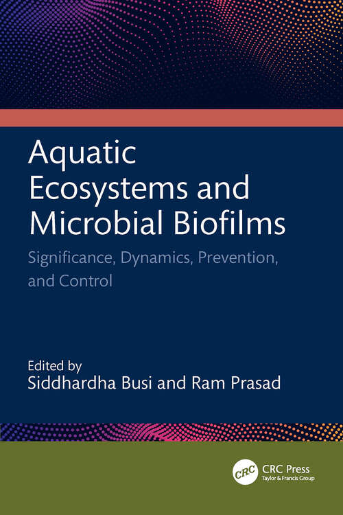 Book cover of Aquatic Ecosystems and Microbial Biofilms: Significance, Dynamics, Prevention and Control