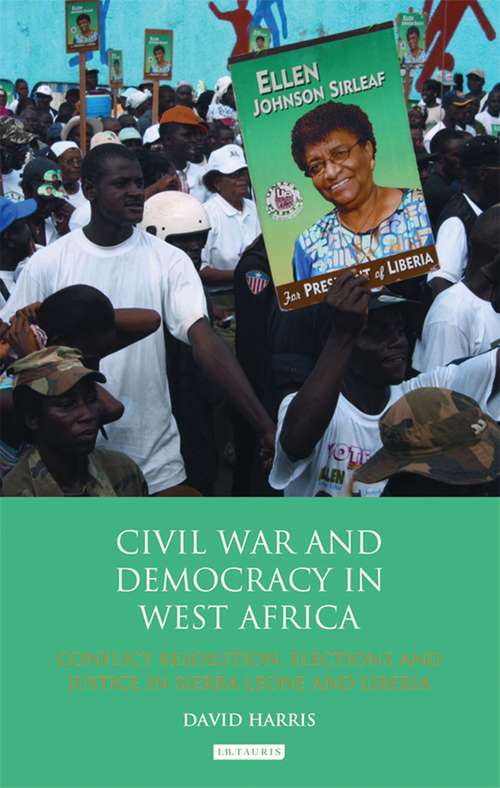 Book cover of Civil War and Democracy in West Africa: Conflict Resolution, Elections and Justice in Sierra Leone and Liberia (International Library of African Studies)