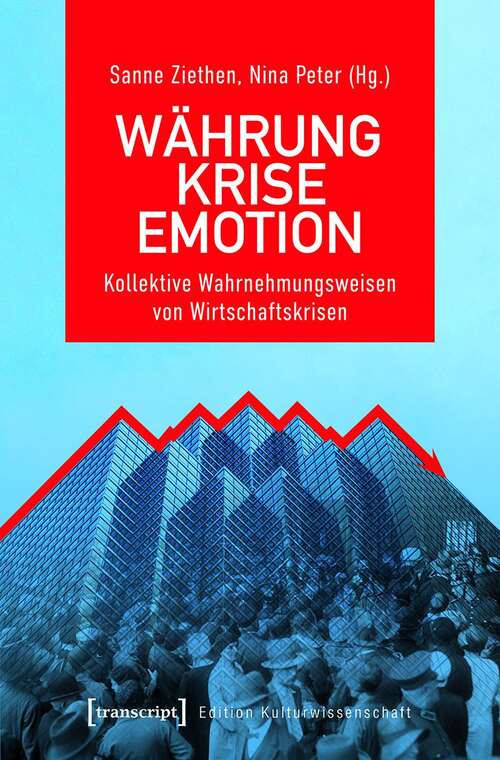 Book cover of Währung - Krise - Emotion: Kollektive Wahrnehmungsweisen von Wirtschaftskrisen (Edition Kulturwissenschaft #248)