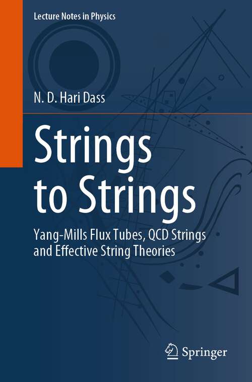 Book cover of Strings to Strings: Yang-Mills Flux Tubes, QCD Strings and Effective String Theories (1st ed. 2023) (Lecture Notes in Physics #1018)