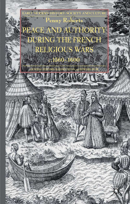 Book cover of Peace and Authority During the French Religious Wars c.1560-1600 (2013) (Early Modern History: Society and Culture)