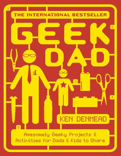 Book cover of Geek Dad: Awesomely Geeky Projects and Activities for Dads and Kids to Share