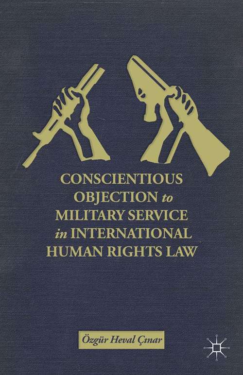 Book cover of Conscientious Objection to Military Service in International Human Rights Law (2013)