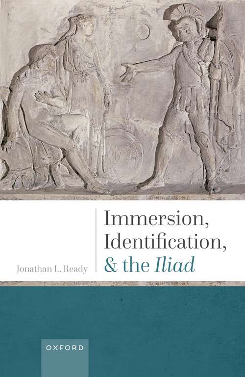 Book cover of Immersion, Identification, and the Iliad