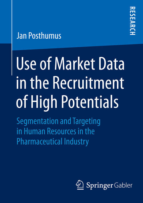 Book cover of Use of Market Data in the Recruitment of High Potentials: Segmentation and Targeting in Human Resources in the Pharmaceutical Industry (2015)
