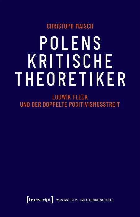 Book cover of Polens kritische Theoretiker: Ludwik Fleck und der doppelte Positivismusstreit (Wissenschafts- und Technikgeschichte #6)