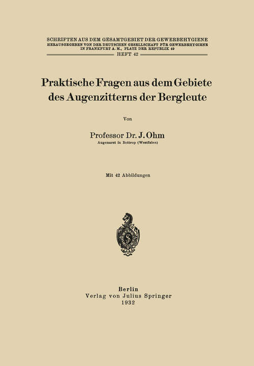 Book cover of Praktische Fragen aus dem Gebiete des Augenzitterns der Bergleute (1932) (Schriften aus dem Gesamtgebiet der Gewerbehygiene #42)