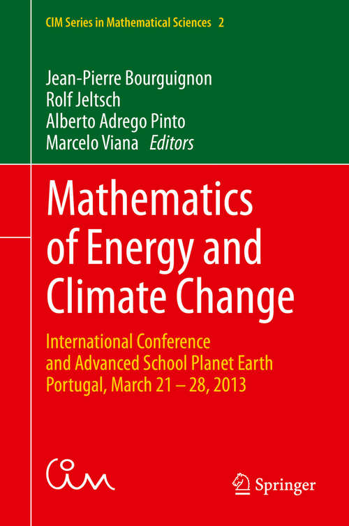 Book cover of Mathematics of Energy and Climate Change: International Conference and Advanced School Planet Earth,  Portugal, March 21-28, 2013 (1st ed. 2015) (CIM Series in Mathematical Sciences #2)