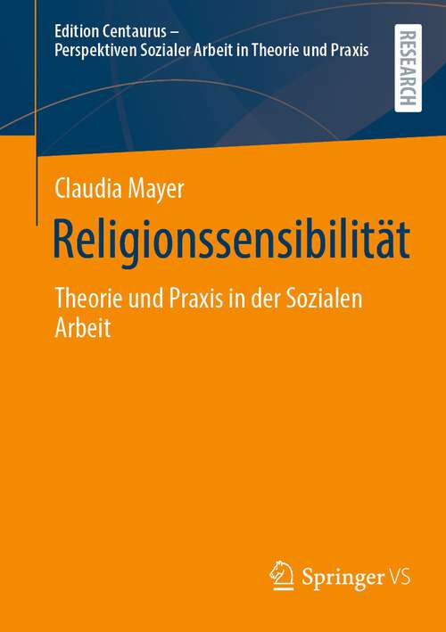 Book cover of Religionssensibilität: Theorie und Praxis in der Sozialen Arbeit (1. Aufl. 2023) (Edition Centaurus - Perspektiven Sozialer Arbeit in Theorie und Praxis)