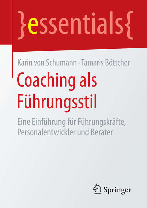 Book cover of Coaching als Führungsstil: Eine Einführung für Führungskräfte, Personalentwickler und Berater (1. Aufl. 2016) (essentials)