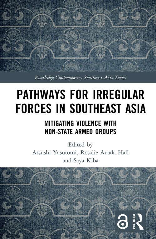 Book cover of Pathways for Irregular Forces in Southeast Asia: Mitigating Violence with Non-State Armed Groups (Routledge Contemporary Southeast Asia Series)