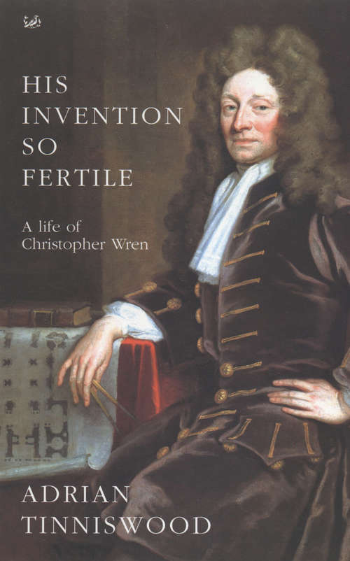 Book cover of His Invention So Fertile: A Life Of Christopher Wren