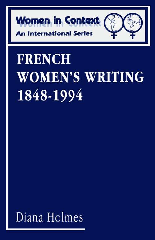 Book cover of French Women's Writing 1848-1994: Volume 4 (Women in Context: Women's Writing)