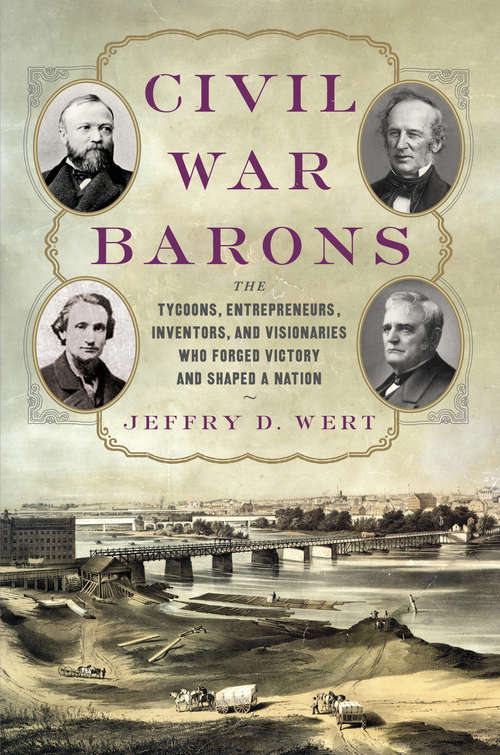 Book cover of Civil War Barons: The Tycoons, Entrepreneurs, Inventors, and Visionaries Who Forged Victory and Shaped a Nation