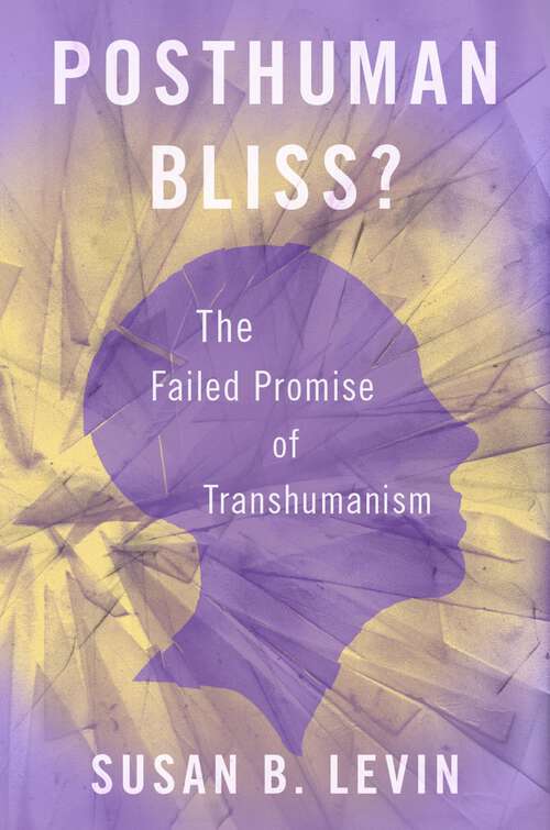 Book cover of Posthuman Bliss?: The Failed Promise of Transhumanism