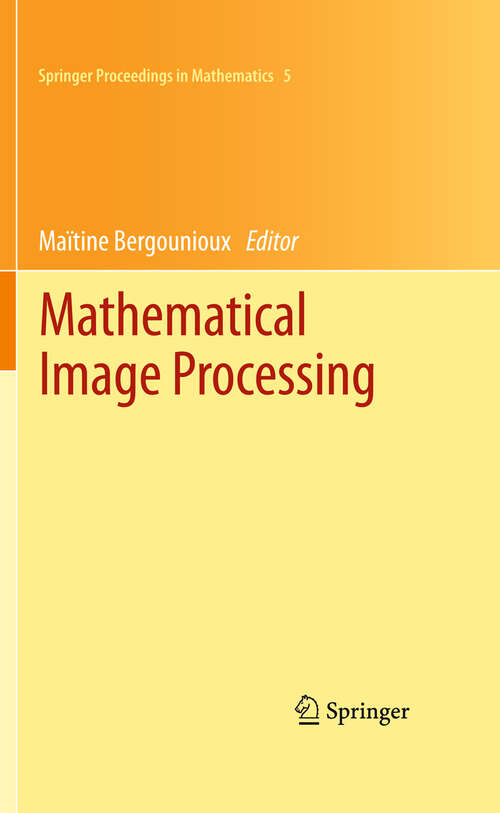 Book cover of Mathematical Image Processing: University of Orléans, France, March 29th - April 1st, 2010 (2011) (Springer Proceedings in Mathematics #5)