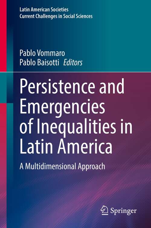 Book cover of Persistence and Emergencies of Inequalities in Latin America: A Multidimensional Approach (1st ed. 2022) (Latin American Societies)