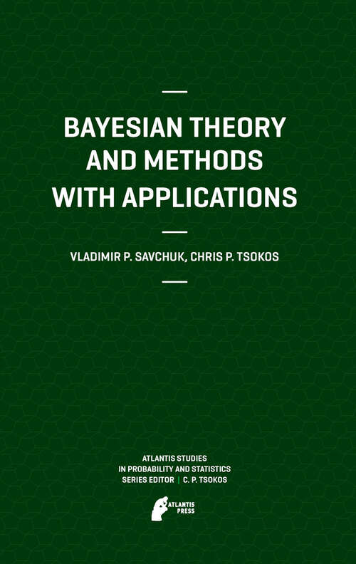 Book cover of Bayesian Theory and Methods with Applications (1st Edition.) (Atlantis Studies in Probability and Statistics #1)