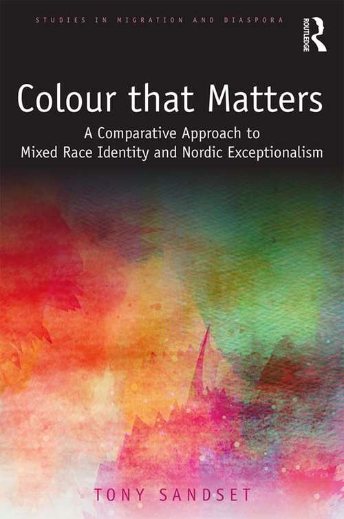 Book cover of Color that Matters: A Comparative Approach to Mixed Race Identity and Nordic Exceptionalism (Studies in Migration and Diaspora)