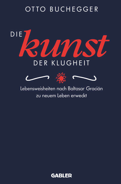 Book cover of Die Kunst der Klugheit: Lebensweisheiten nach Baltasar Gracián zu neuem Leben erweckt (1997)