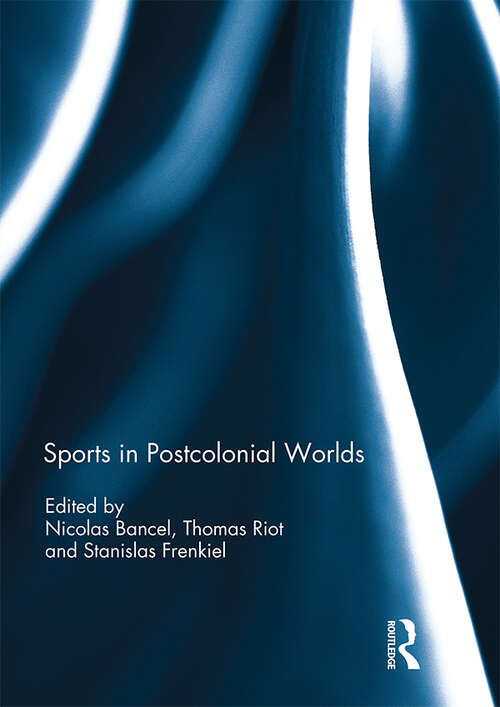Book cover of Sports in Postcolonial Worlds (Sport in the Global Society - Historical Perspectives)