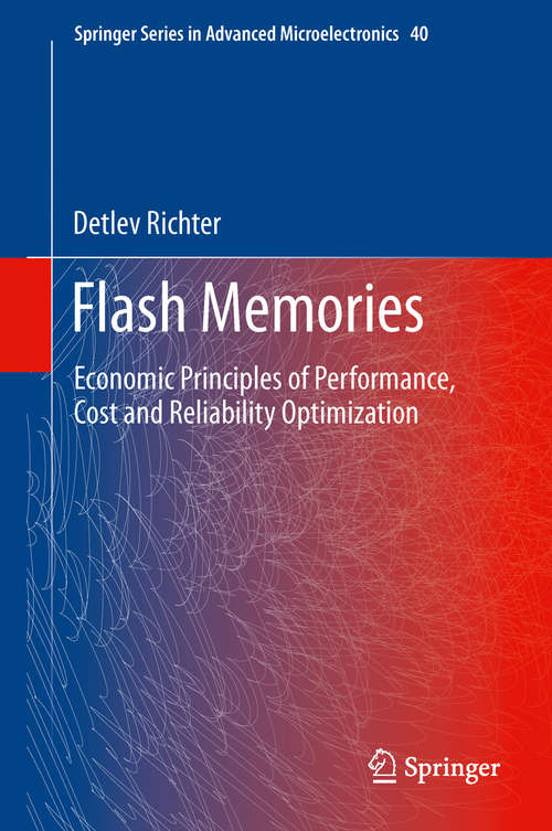 Book cover of Flash Memories: Economic Principles of Performance, Cost and Reliability Optimization (2014) (Springer Series in Advanced Microelectronics #40)