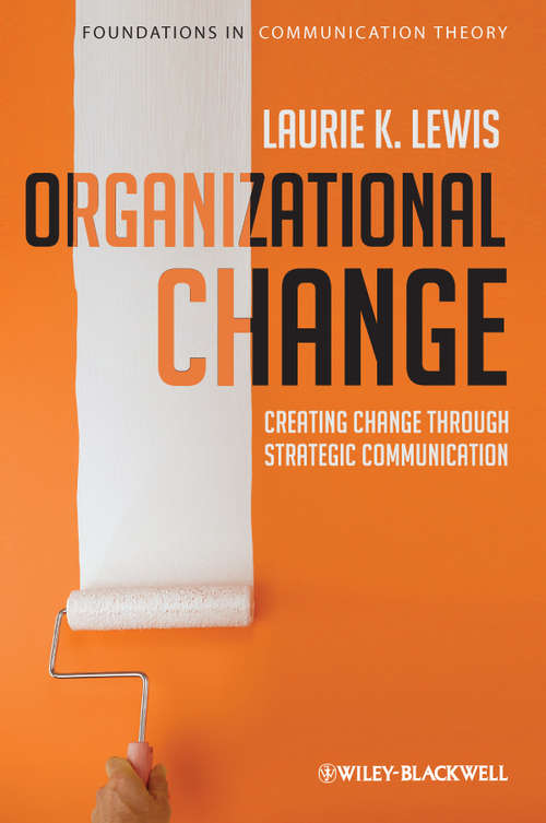 Book cover of Organizational Change: Creating Change Through Strategic Communication (Foundations of Communication Theory Series #3)
